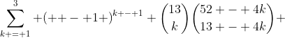 \sum\limits_{k = 1}^3 {\left( { - 1} \right)^{k - 1} \binom{13}{k}\binom{52 - 4k}{13 - 4k} 