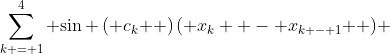 \sum\limits_{k = 1}^4 {\sin \left( {c_k } \right)\left( {x_k  - x_{k - 1} } \right)} 
