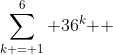 \sum\limits_{k = 1}^6 {36^k } 