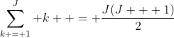 \sum\limits_{k = 1}^J k  = \frac{{J(J + 1)}}{2}