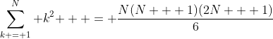 \sum\limits_{k = 1}^N {k^2 }  = \frac{{N(N + 1)(2N + 1)}}{6}