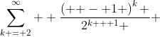 \sum\limits_{k = 2}^\infty  {\frac{{\left( { - 1} \right)^k }}{{2^{k + 1} }}} 
