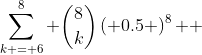 \sum\limits_{k = 6}^8 {\binom{8}{k}\left( {0.5} \right)^8 } 