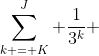\sum\limits_{k = K}^{J} {\frac{1}{3^k}} 