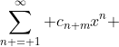 \sum\limits_{n = 1}^\infty {c_{n+m}x^n }\
