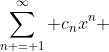 \sum\limits_{n = 1}^\infty {c_nx^n }\
