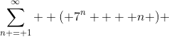 \sum\limits_{n = 1}^\infty  {\left( {7^n  + n} \right)} 
