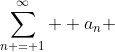 \sum\limits_{n = 1}^\infty  {{a_n}} 