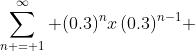 \sum\limits_{n = 1}^{\infty} {(0.3)^{n}x\,(0.3)^{n-1} }