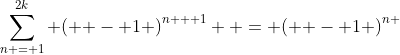 \sum\limits_{n = 1}^{2k} {{{\left( { - 1} \right)}^{n + 1}}}  = {\left( { - 1} \right)^{n }}