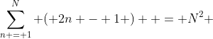 \sum\limits_{n = 1}^N {\left( {2n - 1} \right)}  = N^2 