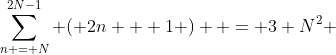 \sum\limits_{n = N}^{2N-1} {\left( {2n + 1} \right)}  = 3 N^2 
