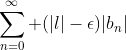 \sum\limits_{n=0}^\infty (|l|-\epsilon)|b_n|