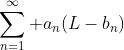 \sum\limits_{n=1}^\infty a_n(L-b_n)