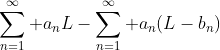 \sum\limits_{n=1}^\infty a_nL-\sum\limits_{n=1}^\infty a_n(L-b_n)