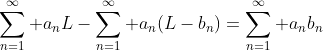 \sum\limits_{n=1}^\infty a_nL-\sum\limits_{n=1}^\infty a_n(L-b_n)=\sum\limits_{n=1}^\infty a_nb_n
