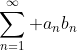 \sum\limits_{n=1}^\infty a_nb_n