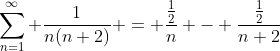 \sum\limits_{n=1}^{\infty} \frac{1}{n(n+2)} = \frac{\frac{1}{2}}{n} - \frac{\frac{1}{2}}{n+2}