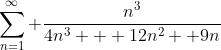 \sum\limits_{n=1}^{\infty} \frac{n^3}{4n^3 + 12n^2+ 9n}