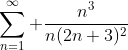 \sum\limits_{n=1}^{\infty} \frac{n^3}{n(2n+3)^2}