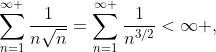 \sum\limits_{n=1}^{\infty }{\frac{1}{n\sqrt{n}}}=\sum\limits_{n=1}^{\infty }{\frac{1}{{{n}^{3/2}}}}<\infty ,