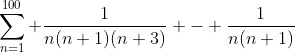 \sum\limits_{n=1}^{100} \frac{1}{n(n+1)(n+3)} - \frac{1}{n(n+1)}