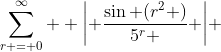 \sum\limits_{r = 0}^\infty  {\left| {\frac{{\sin (r^2 )}}{{5^r }}} \right|} 