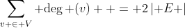 \sum\limits_{v \in V} {\deg (v)}  = 2\left| E \right|