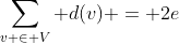 \sum\limits_{v \in V} {d(v)} = 2e