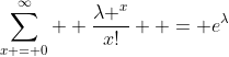 \sum\limits_{x = 0}^\infty  {\frac{{{\lambda ^x}}}{{x!}}}  = e^{\lambda}