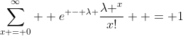 \sum\limits_{x = 0}^\infty  {{e^{ - \lambda }}\frac{{{\lambda ^x}}}{{x!}}}  = 1
