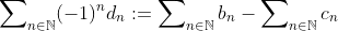 \sum\nolimits_{n\in\mathbb{N}}(-1)^{n}d_{n}:=\sum\nolimits_{n\in\mathbb{N}}b_{n}-\sum\nolimits_{n\in\mathbb{N}}c_{n}