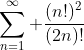 \sum^\infty_{n=1} \frac{(n!)^2}{(2n)!}