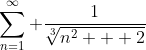\sum^\infty_{n=1} \frac{1}{\sqrt[3]{n^2 + 2}}