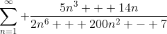 \sum^\infty_{n=1} \frac{5n^3 + 14n}{2n^6 + 200n^2 - 7}