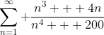 \sum^\infty_{n=1} \frac{n^3 + 4n}{n^4 + 200}