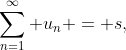 \sum^\infty_{n=1} u_n = s,