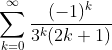 \sum^{\infty}_{k=0}\frac{(-1)^k}{3^k(2k+1)}