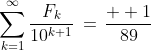 \sum^{\infty}_{k=1}\frac{F_k}{10^{k+1}}\,=\,\frac{  1}{89}