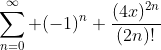 \sum^{\infty}_{n=0} (-1)^n \frac{(4x)^{2n}}{(2n)!}