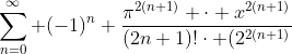 \sum^{\infty}_{n=0} (-1)^n \frac{\pi^{2(n+1)} \cdot x^{2(n+1)}}{(2n+1)!\cdot (2^{2(n+1)}}