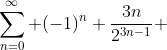 \sum^{\infty}_{n=0} (-1)^n \frac{3n}{2^{3n-1}} 