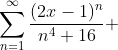 \sum^{\infty}_{n=1}\frac{(2x-1)^n}{n^4+16} 