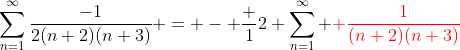 \sum^{\infty}_{n=1}\frac{-1}{2(n+2)(n+3)} = - \frac 12 \sum^{\infty}_{n=1} {\color{red} \frac{1}{(n+2)(n+3)}}