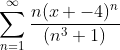 \sum^{\infty}_{n=1}\frac{n(x -4)^n}{(n^3+1)}