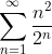 \sum^{\infty}_{n=1}\frac{n^2}{2^n}