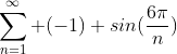 \sum^{\infty}_{n=1} (-1) sin(\frac{6\pi}{n})