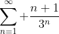 \sum^{\infty}_{n=1} \frac{n+1}{3^n}