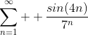 \sum^{\infty}_{n=1}  \frac{sin(4n)}{7^n}