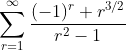 \sum^{\infty}_{r=1}\frac{(-1)^r r^{3/2}}{r^2-1}